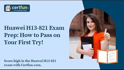 Huawei H13-821 Exam Prep: How to Pass on Your First Try!