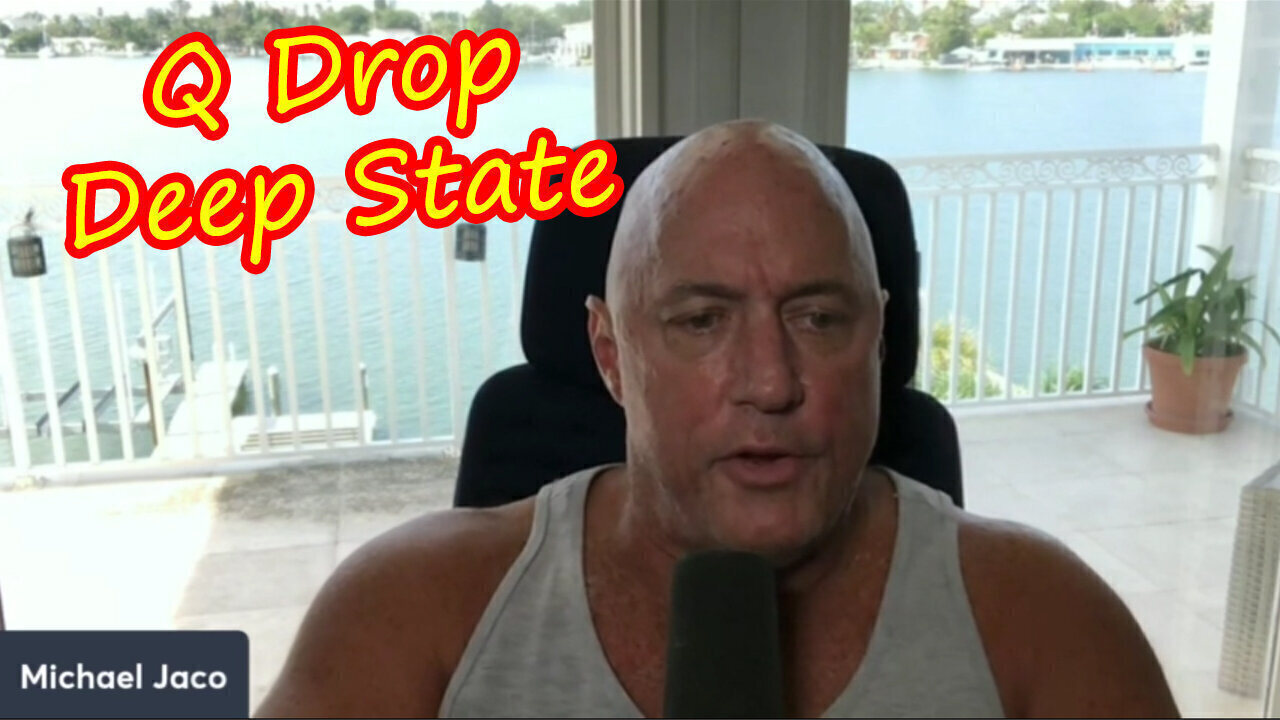 Michael Jaco SHOCKING News July 15 > Q - Deep State