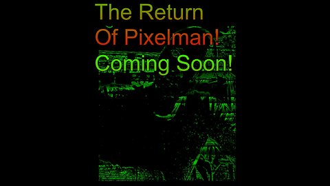 Pixelmans Return! - Coming Soon!