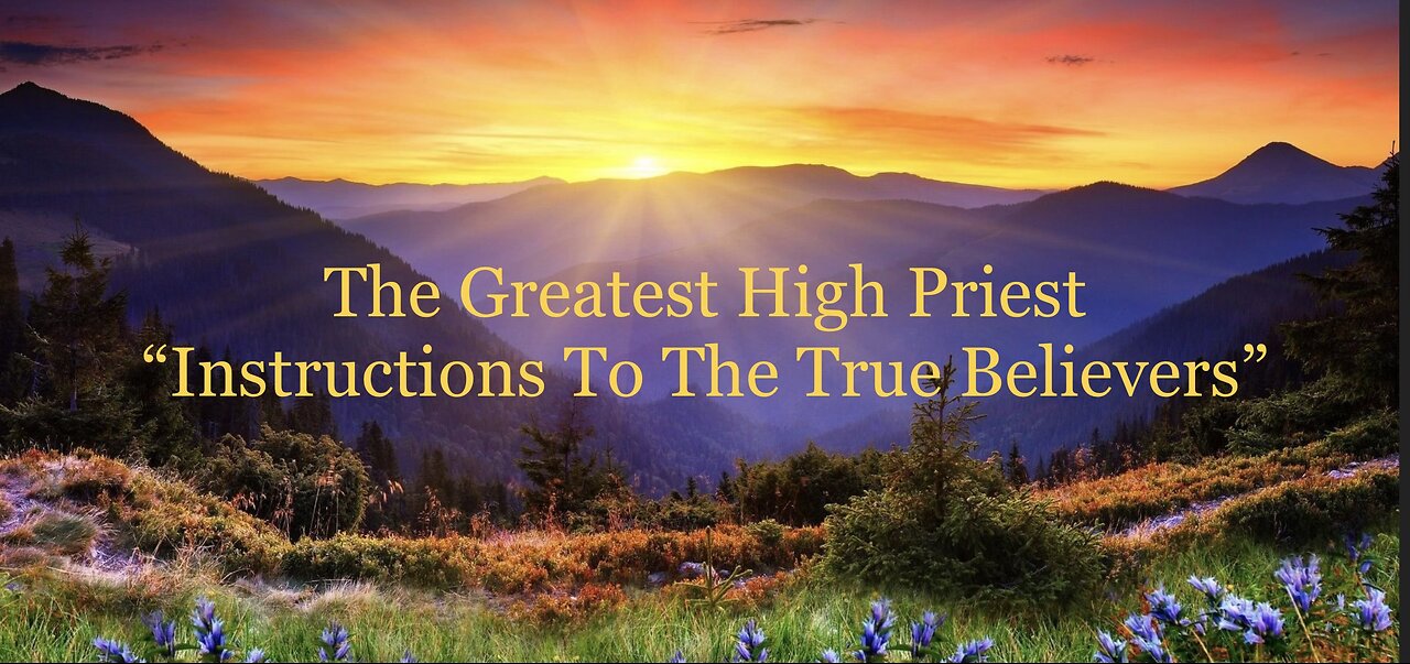 The Greatest High Priest "Instructions To The True Believer"