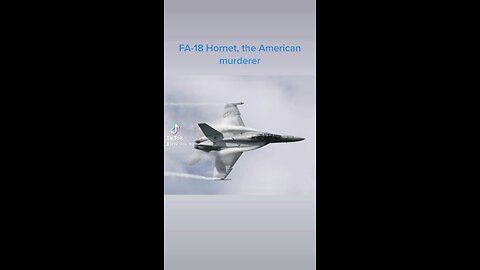 FA-18 hornet, the American murderer