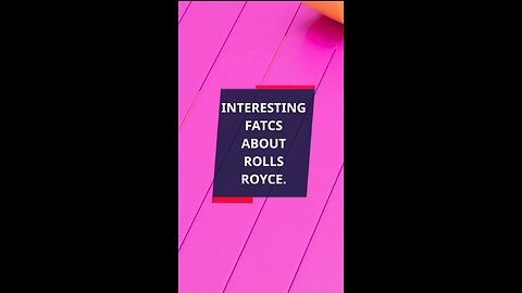 INTERESTING FACTS ABOUT ROLLS ROYCE.