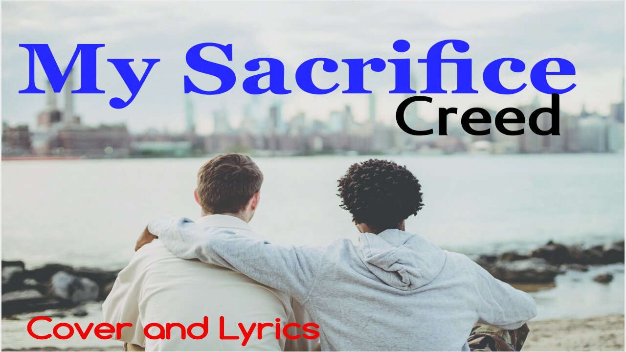 My Sacrifice - Creed Cover Song and Lyrics