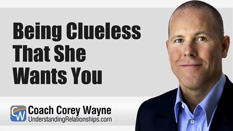 Being Clueless That She Wants You