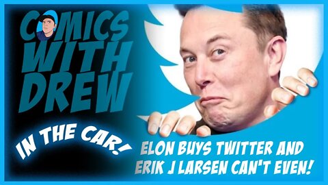 Comics With Drew In The Car: Elon Buys Twitter and Savage Dragon Runs Away