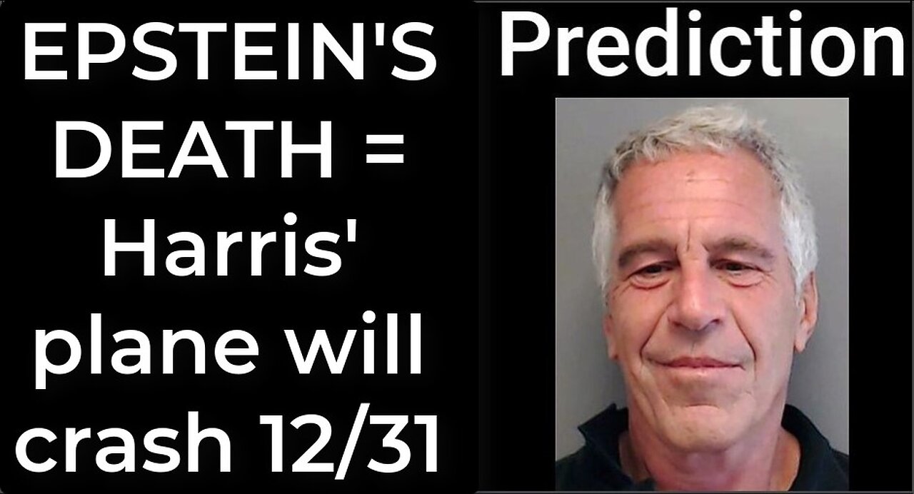 Prediction - JEFFREY EPSTEIN DEATH = Harris' plane will crash Dec 31