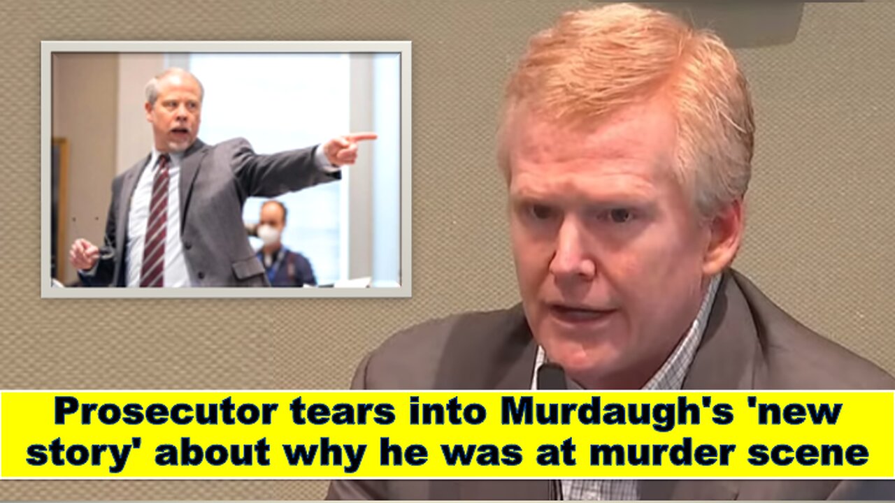 Prosecutor tears into Alex Murdaugh's 'new story' about why he was at murder scene