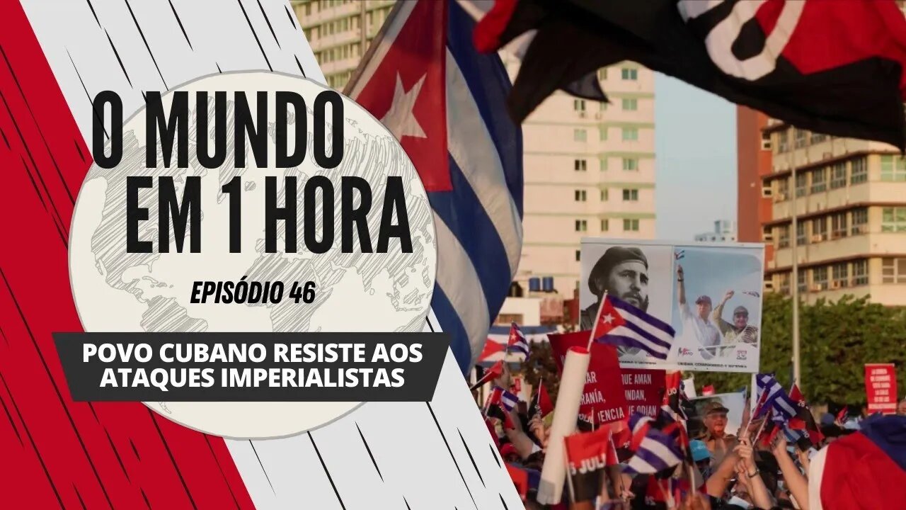 Povo cubano resiste aos ataques imperialistas | O Mundo em 1 Hora #46 (Podcast)