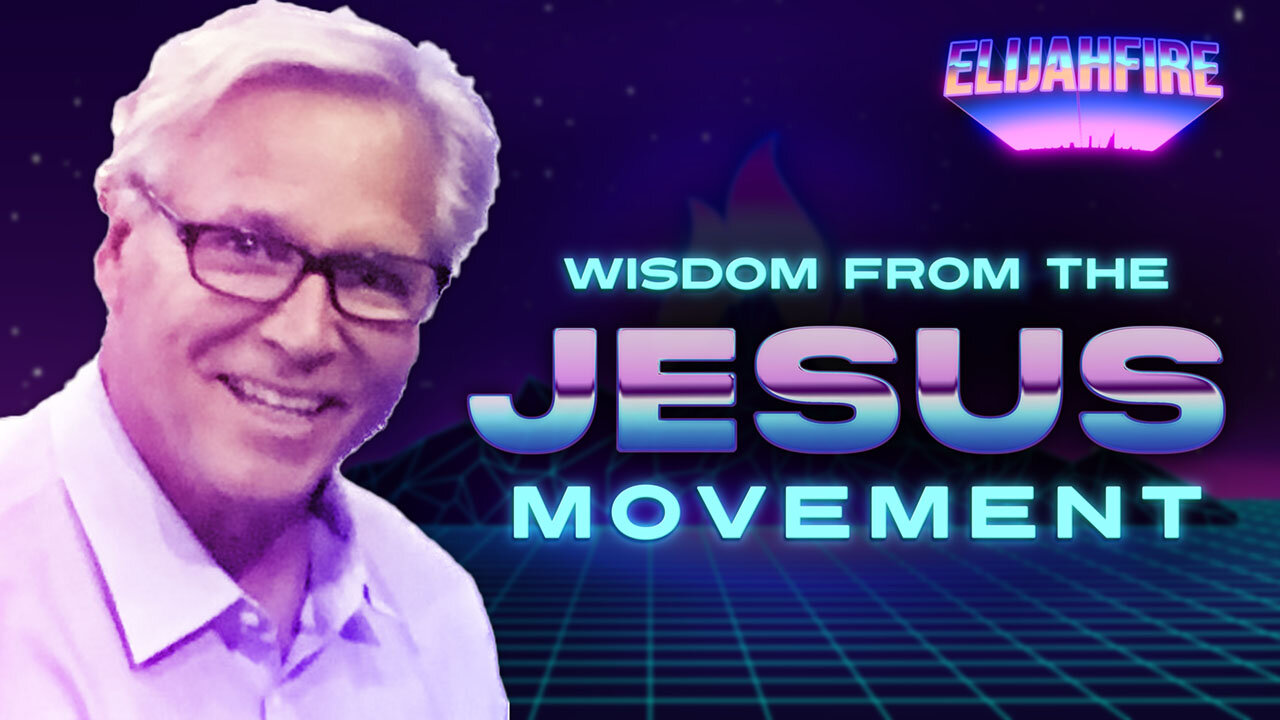 “WISDOM FROM THE JESUS MOVEMENT” ElijahFire: Ep. 240 – JOHN RUTTKAY