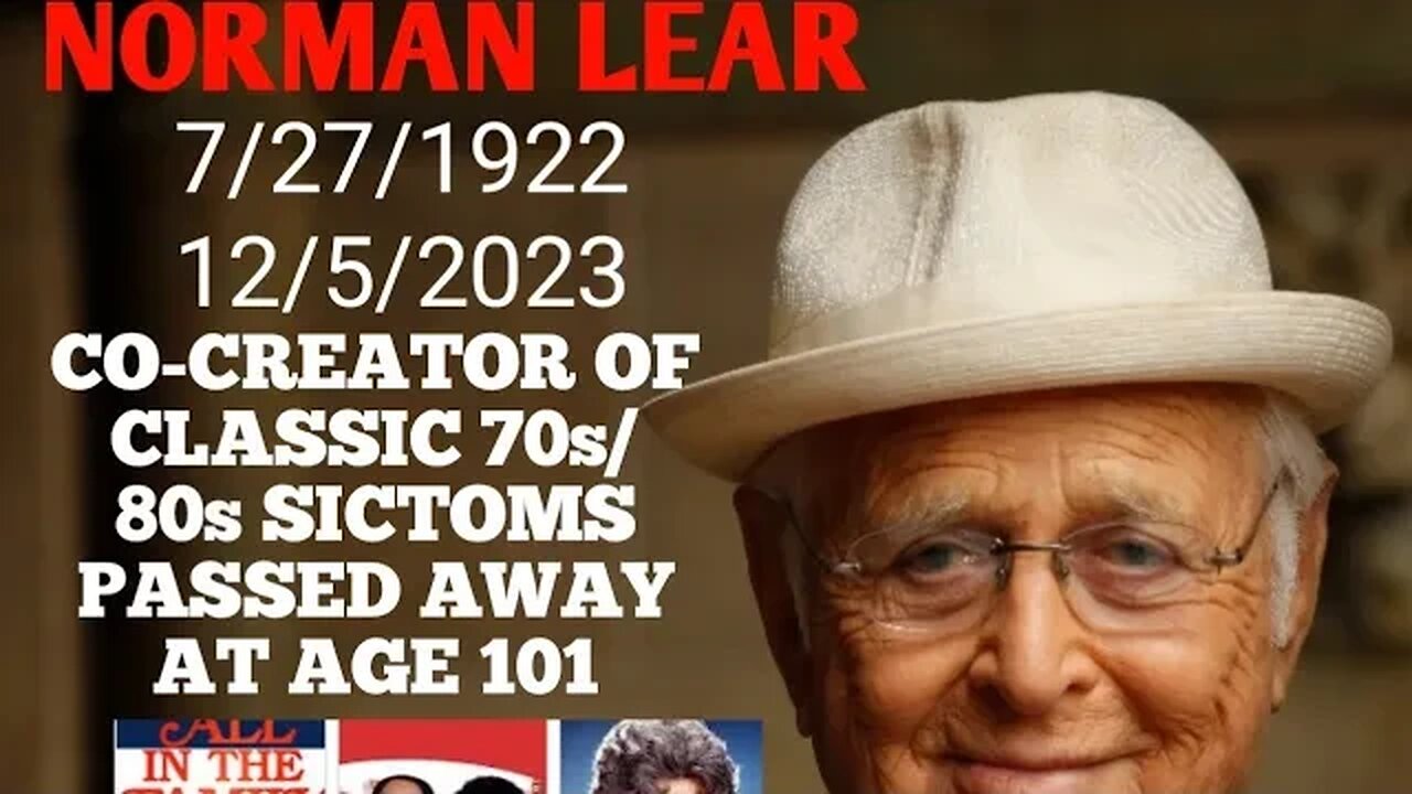 70s/80s CLASSIC SITCOMS CO- CREATOR NORMAN LEAR PASSED AWAY AT AGE 101