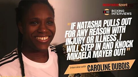 Caroline Dubois Claims She Is Willing To Step In For Natasha Jonas And Knock Mikaela Mayer Out!