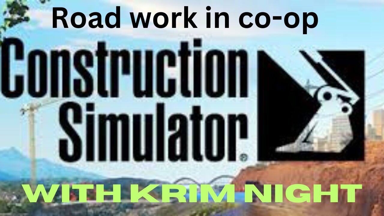 Road work in Construction simulator co-op multiplayer with Krim Night.