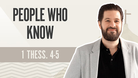 Bible Discovery, 1 Thessalonians 4-5 | People Who Know – December 4, 2024