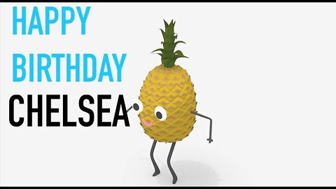 Happy Birthday CHELSEA! - PINEAPPLE Birthday Song