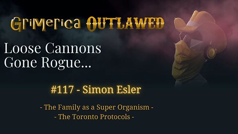 117 - Simon Esler, Family as a Super Organism, The Toronto Protocols, Situational Awareness