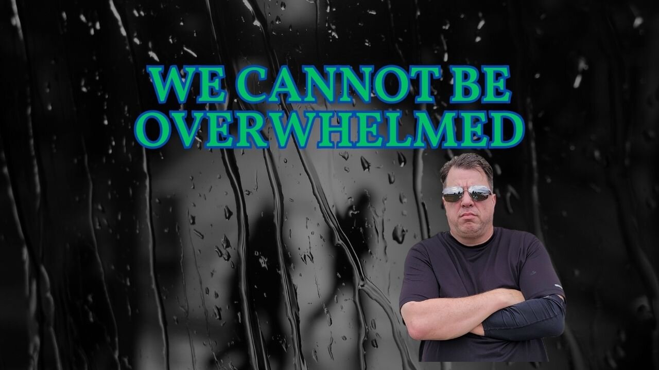 We Cannot be Overwhelmed