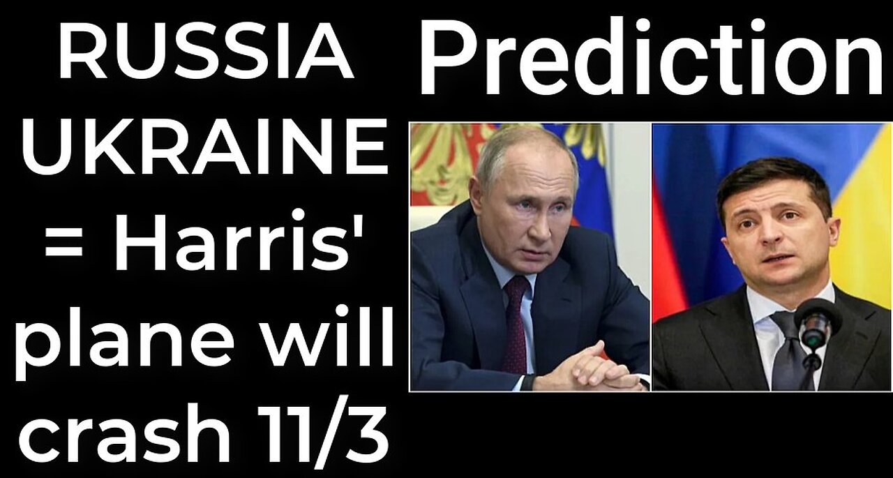 Prediction - RUSSIA UKRAINE = Harris' plane will crash Nov 3