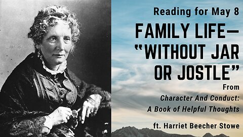 Family Life—"Without Jar or Jostle": Day 127 reading from "Character And Conduct" - May 8