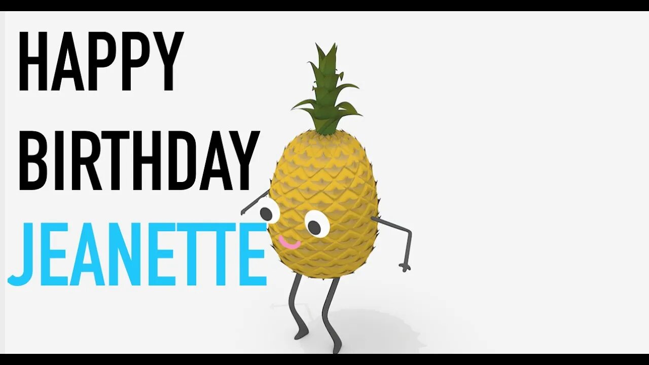 Happy Birthday JEANETTE! - PINEAPPLE Birthday Song
