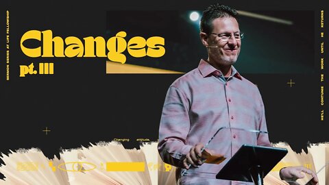 CHANGES PT. III | PASTOR MARK ALLEN