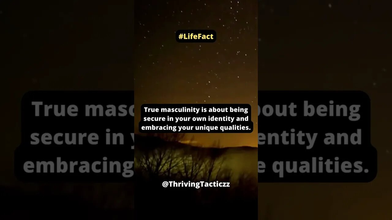 True masculinity is about being secure in your own identity and embracing your unique qualities.