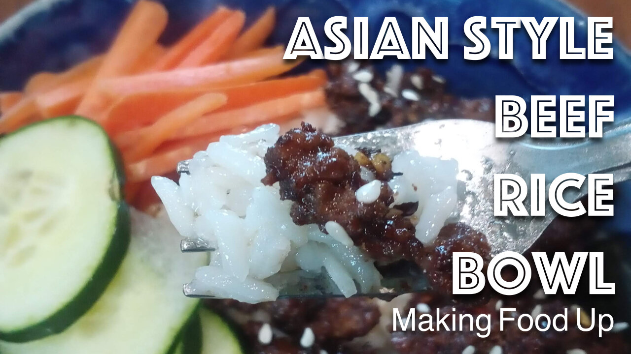 Asian Style Beef Rice Bowl | Making Food Up