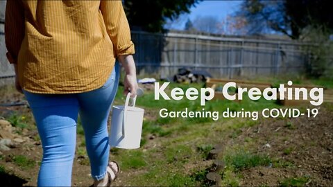 Keep creating — Gardening during COVID-19