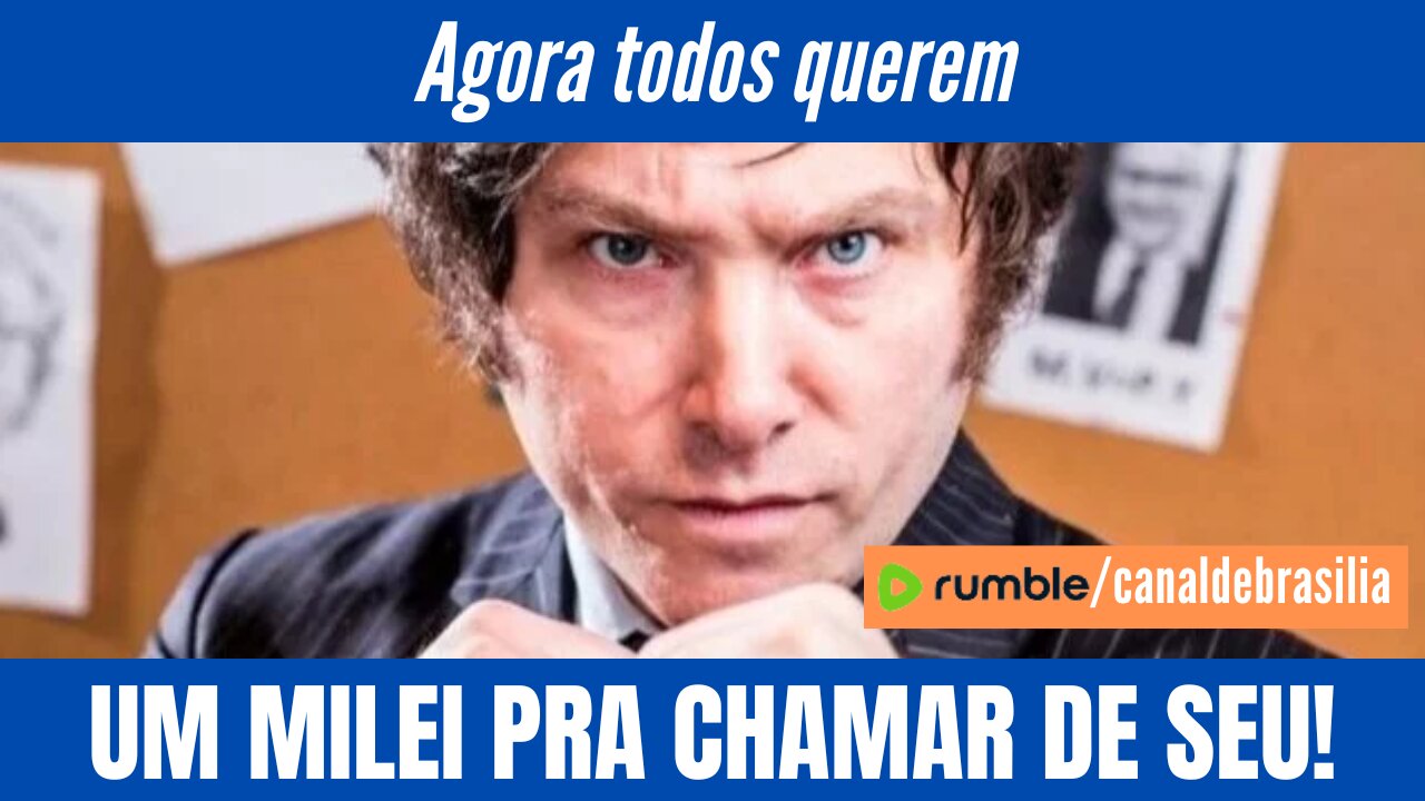 Todos querem UM MILEI PARA CHAMAR DE SEU