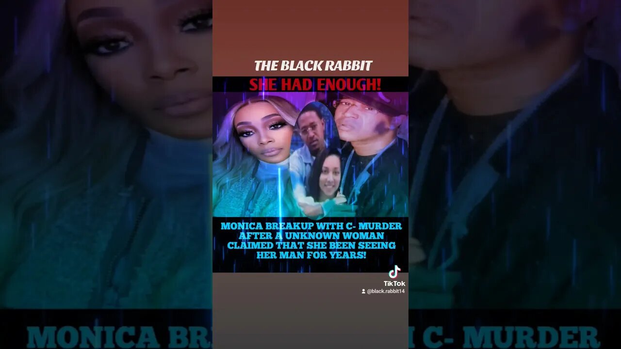 MONICA BREAK UP WITH C-MURDER AFTER UNKNOWN WOMAN CLAIMED THAT SHE BEEN SEEING HER MAN YOUR YEARS