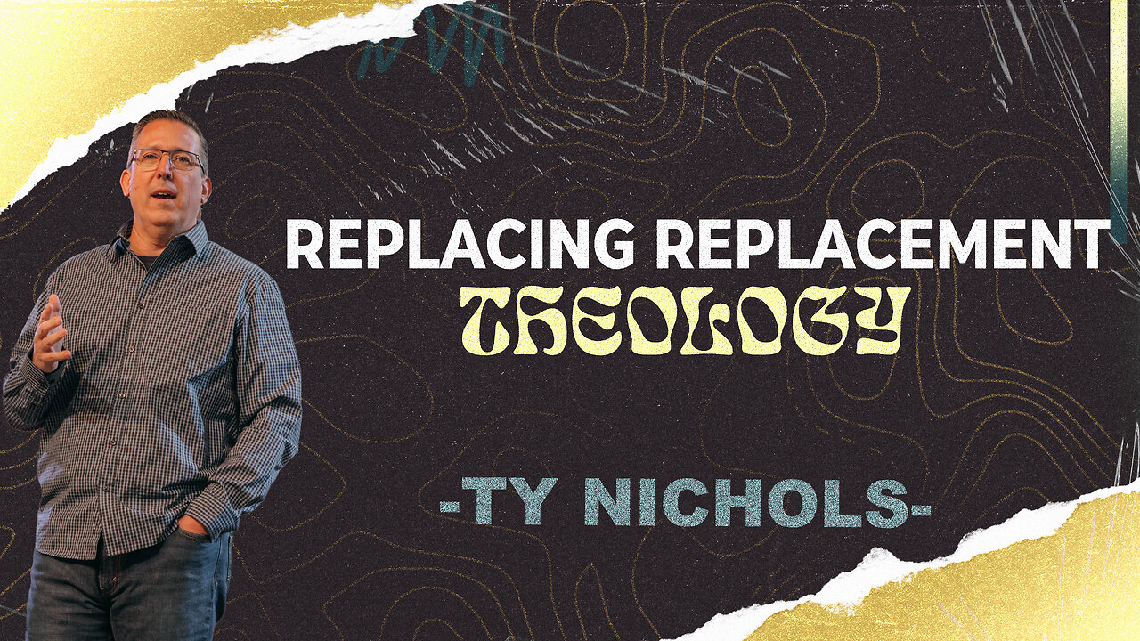 Replacing Replacement Theology | Ty Nichols