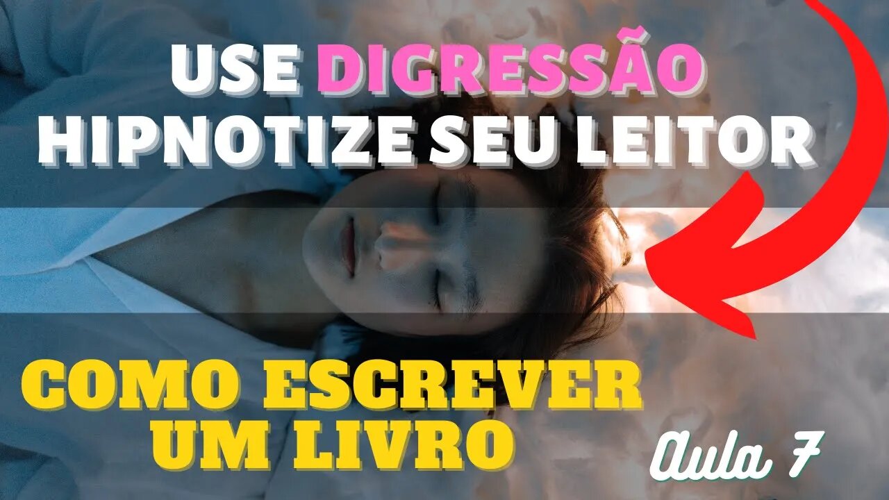 #07 Como Usar A Digressão E Hipnotizar Seu Leitor - Curso Gratuito Como Escrever um livro