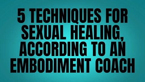 5 Techniques For Sexual Healing, According To An Embodiment Coach