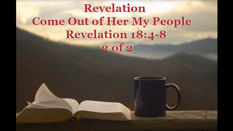 132 Come Out of Her My People (Revelation 18:4-8) 2 of 2