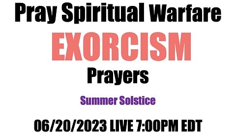 Spiritual Warfare Prayers at 7:00 p.m. EDT 06/20/2023