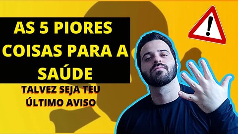 AS 5 MANEIRAS MAIS EFETIVAS DE DESTRUIR A TUA SAÚDE. **+Bônus**