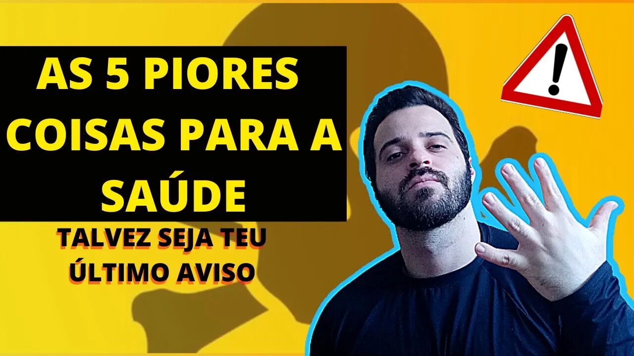 AS 5 MANEIRAS MAIS EFETIVAS DE DESTRUIR A TUA SAÚDE. **+Bônus**