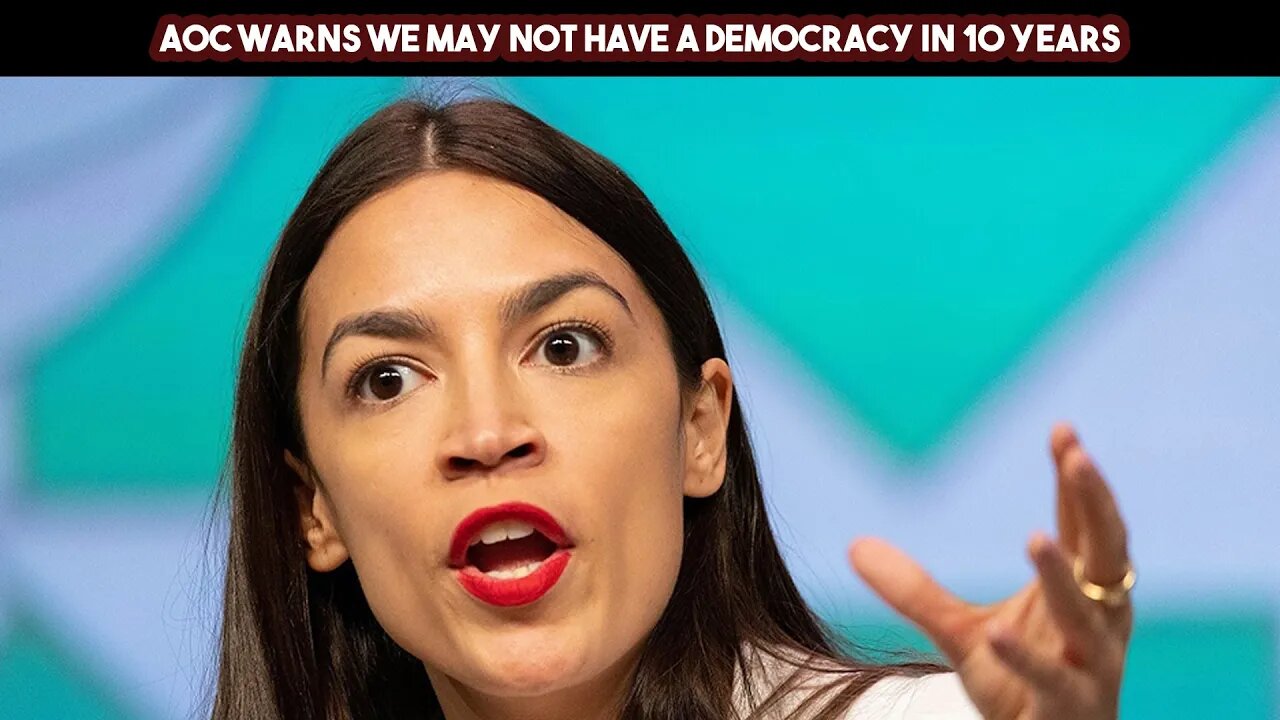 AOC Warns We May Not Have A Democracy In 10 Years
