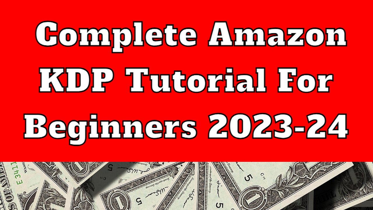 Complete Amazon KDP Tutorial for Beginners 2023-24: Publish & Profit with Your Books