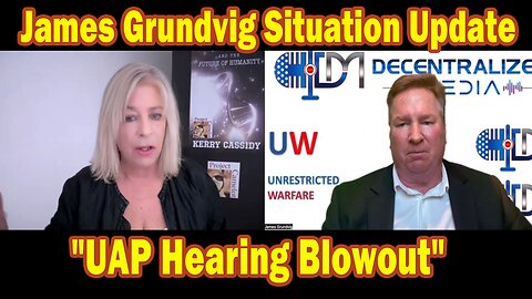 James Grundvig & Kerry Cassidy Situation Update Nov 15: "UAP Hearing Blowout"