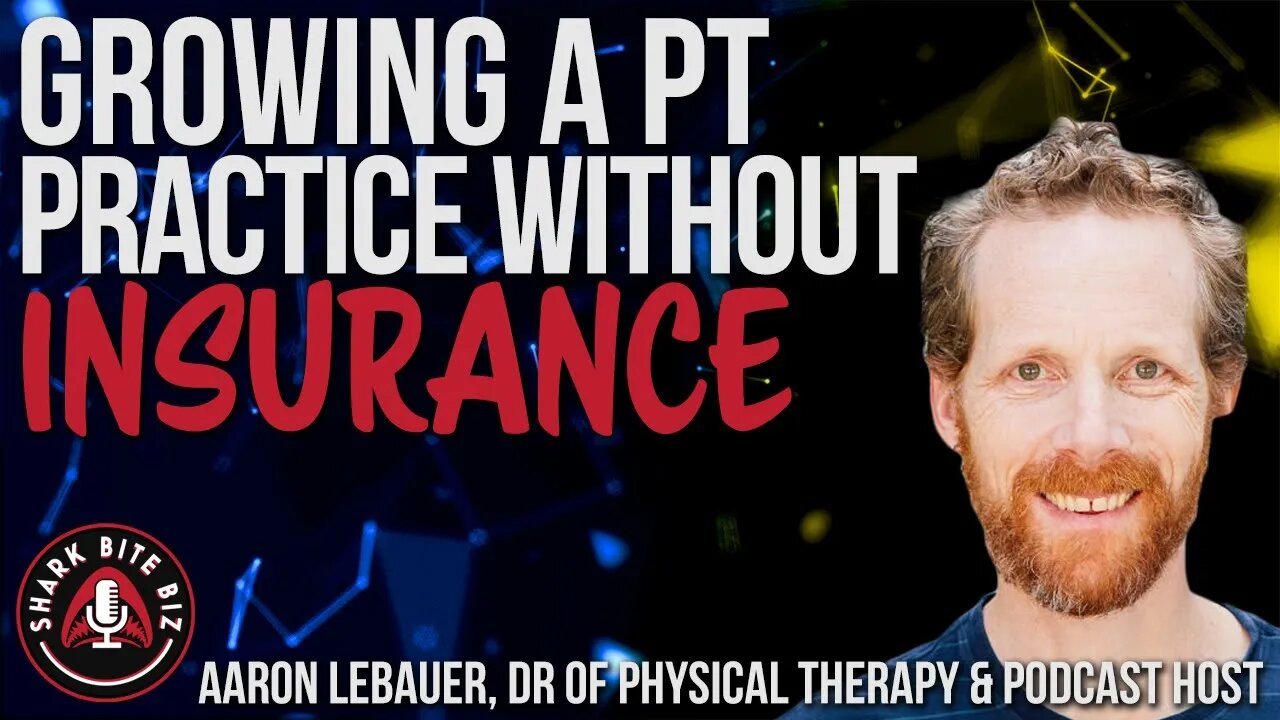 #146 Growing a PT Practice without Insurance w/ Aaron LeBauer, Dr of Physical Therapy & Podcaster