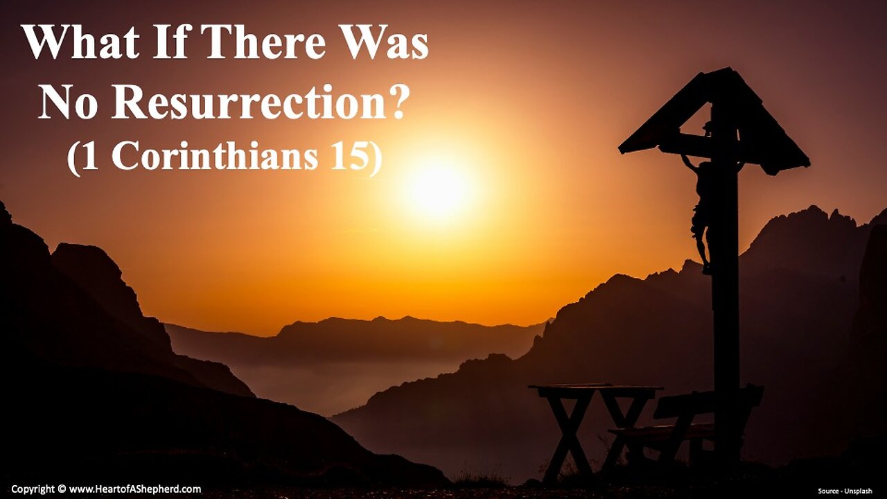 What If There Was No Resurrection? (1 Corinthians 15) - A Bible study from www.HeartofAShepherd.com.