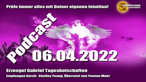 Erzengel Gabriel Tagesbotschaften - 06.04.2022 + Podcast