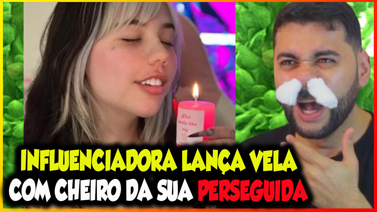 INFLUENCIADORA LANÇA VELA COM O CHEIRO DA SUA PERSEGUIDA