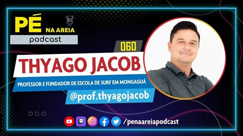 THYAGO JACOB - Pé na Areia Podcast #60