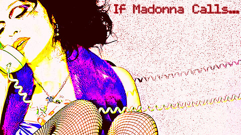 If Madonna Calls...