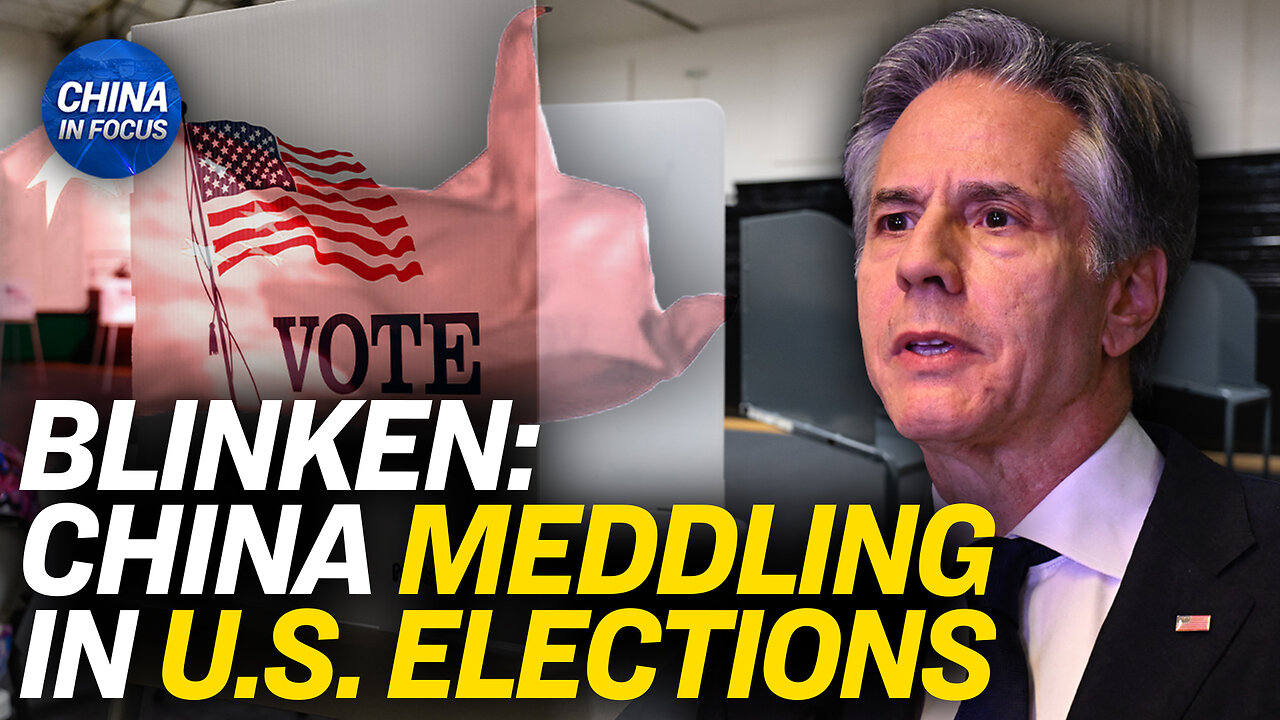 Blinken: China Attempting to Influence Elections