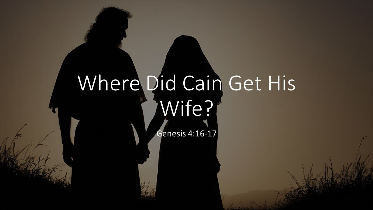 February 25, 2024 - "Where Did Cain Get His Wife?" (Genesis 4:16-17)