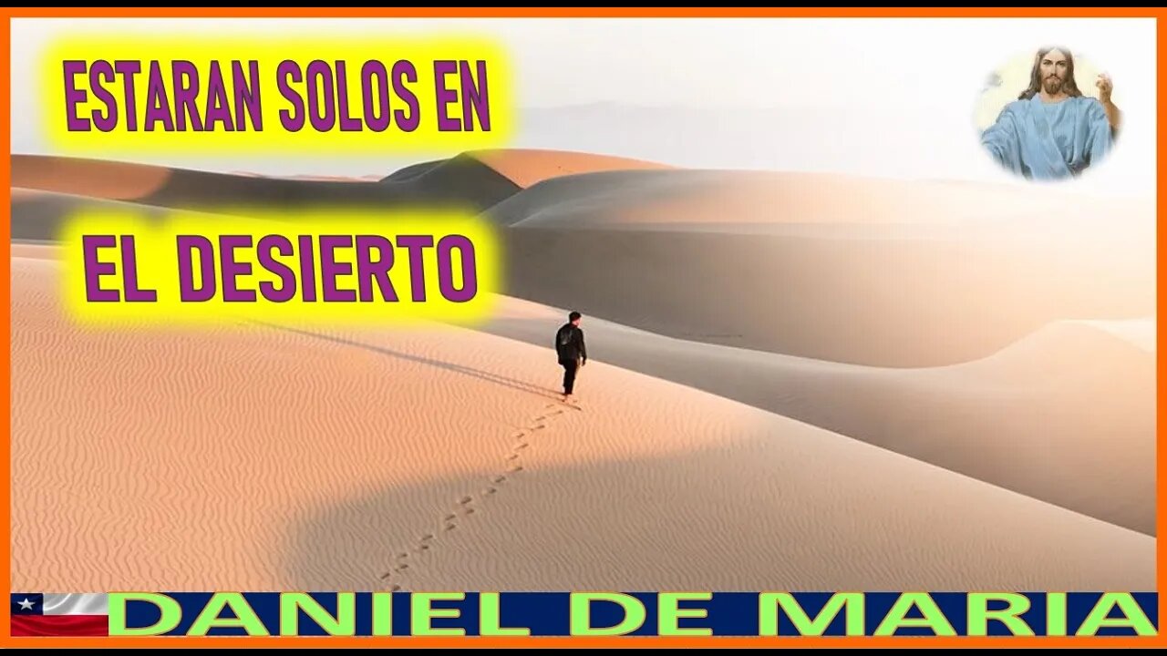 ESTARAN SOLOS EN EL DESIERTO - MENSAJE DE JESUCRISTO REY A DANIEL DE MARIA 4JUL22