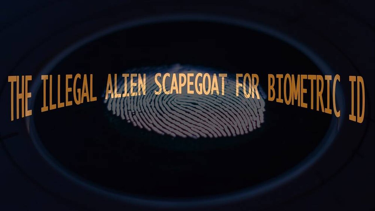 How Illegal Alien Invasions Will be Used to Justify a National Biometric ID