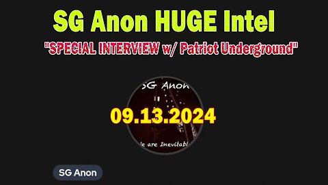 SG Anon HUGE Intel 9/13/24: "SPECIAL INTERVIEW w/ Patriot Underground"